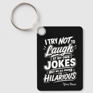 Custom I Try Not To Laugh At My Own Jokes Funny Key Ring