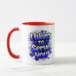 Custom “I Want To Serve You” Coffee Mug – Romantic