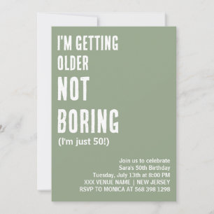 CUSTOM I'M GETTING OLDER NOT BORING FUNNY BIRTHDAY INVITATION