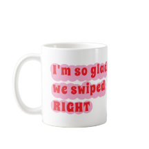 Custom I'm so glad we swiped right mug