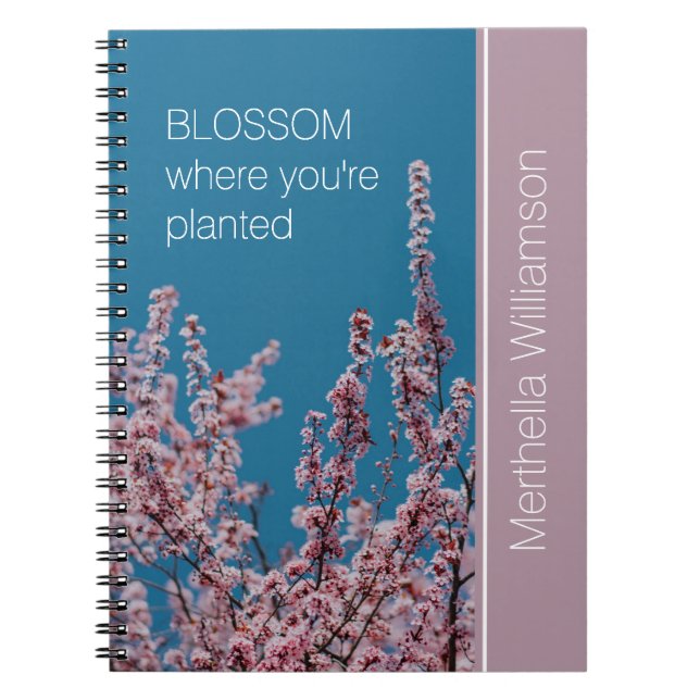 Custom Inspirational BLOSSOM WHERE PLANTED Floral Notebook (Front)