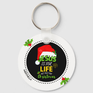 Custom JESUS IS FOR LIFE Not Just For Christmas Key Ring