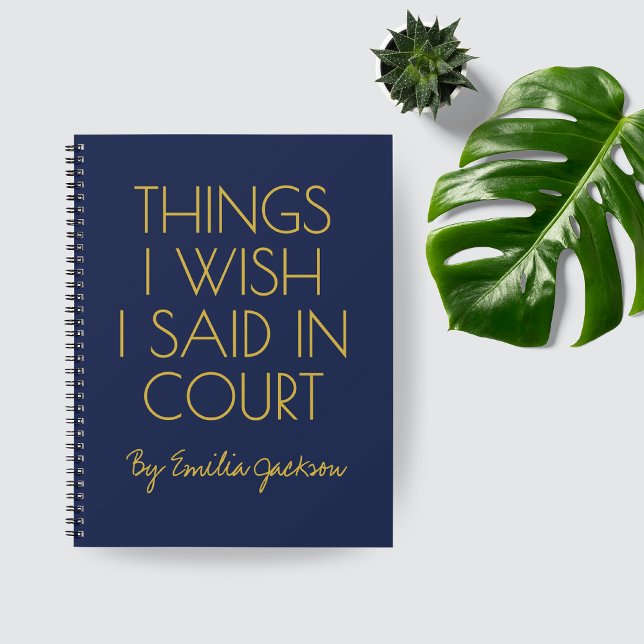 Custom Legal Notebook Gift for Lawyers & Graduates (Custom Lawyer Journal, THINGS I WISH I SAID IN COURT, Law School Graduation Gift Legal Humor Journal)