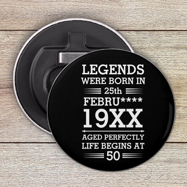 Custom Legends Were Born in Date Month Year Age Bottle Opener (Creator Uploaded)