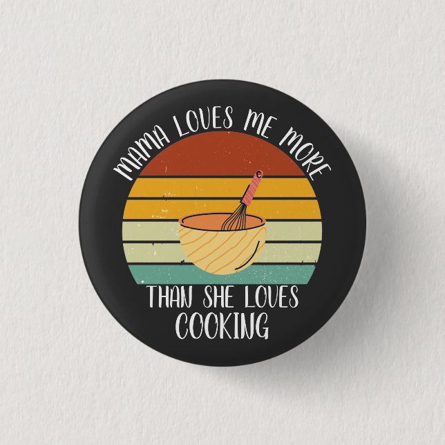 CUSTOM Mama Loves Me More She Than Loves Cooking 3 Cm Round Badge (Front)