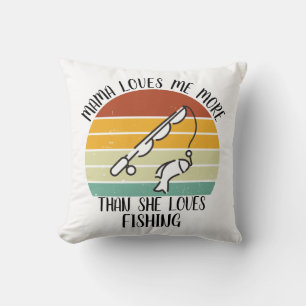 CUSTOM Mama Loves Me More Than She Loves Fishing Cushion