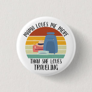 CUSTOM Mama Loves Me More Than She Loves Travellin 3 Cm Round Badge