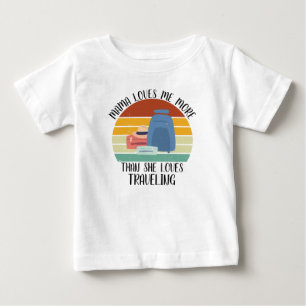 CUSTOM Mama Loves Me More Than She Loves Travellin Baby T-Shirt