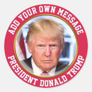 CUSTOM MESSAGE President Donald Trump Classic Round Sticker