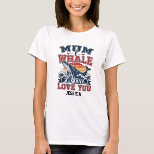 custom  mum i whale always love u mothers day gift T-Shirt