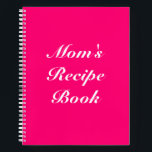 Custom Mum's Recipe Book Mother's day Birthday<br><div class="desc">Mum's Recipe Book,  Mother's day or Birthday gift Notebook
Customise name,  text or leave it as is
white letters,  hot pink fuchsia background,  spiral bound
great gift for mum!</div>
