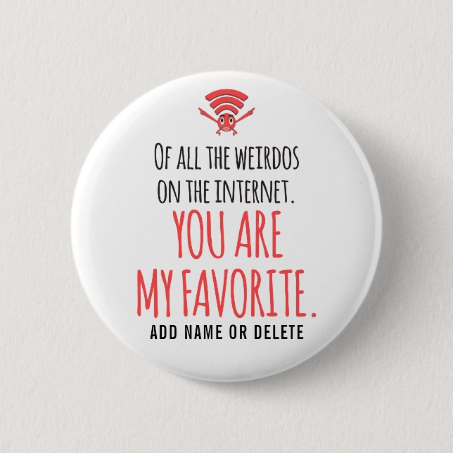CUSTOM My Favourite Weirdo in the Internet Funny 6 Cm Round Badge (Front)