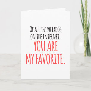 CUSTOM My Favourite Weirdo in the Internet Funny Card