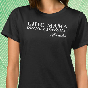 Custom Name Chic Mama Matcha Tea Saying Typography T-Shirt