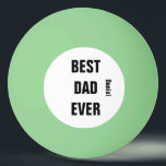 Custom Name  Father's Day Birthday Best Dad Ever Ping Pong Ball<br><div class="desc">Printed with text template for "Best Dad Ever" & name template which you may customise to make any personalised gifts,  party favours etc for Father's day,  birthdays,  weddings,  anniversary etc! You may also change the colours or font as you wish!</div>