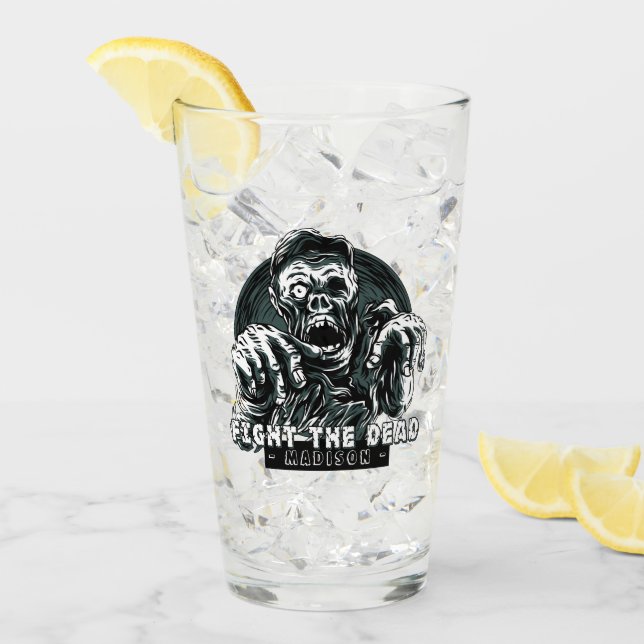 Custom name "Fight the Dead" Zombie pint glass (Front Ice)