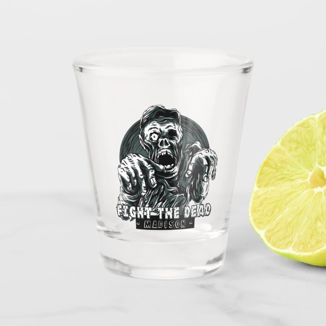 Custom name "Fight the Dead" Zombie shot glass (Front)
