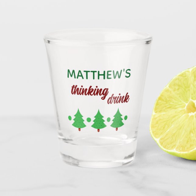 Custom Name Funny Thinking Drink Christmas Trees Shot Glass (Front)