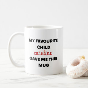 Custom Name My Favourite Child Gave Me This Coffee Mug