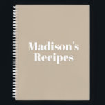 Custom Name Recipe Book Mother's day Birthday gift<br><div class="desc">Custom Name Recipe Book Mother's day Birthday gift Notebook
you can customise the text,  name,  etc
White letters,  beige tan khaki background,  spiral bound
great gift for mum!</div>