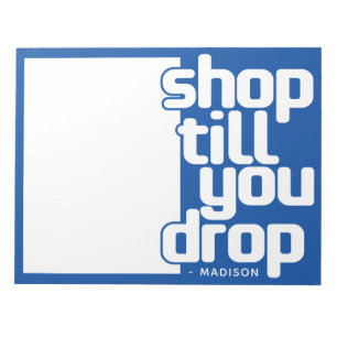 Custom name Shop Till You Drop Notepad