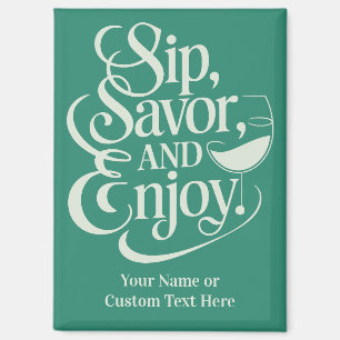 Custom Name / Text Sip, Savour, Enjoy Magnet