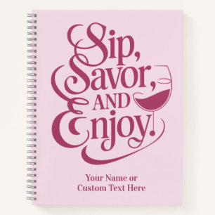 Custom Name / Text Sip, Savour, Enjoy Notebook