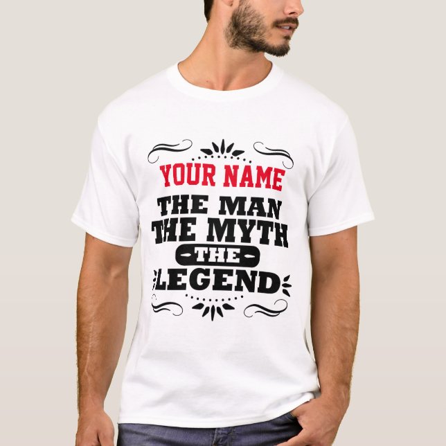 CUSTOM NAME THE MAN THE MYTH THE LEGEND T-Shirt (Front)