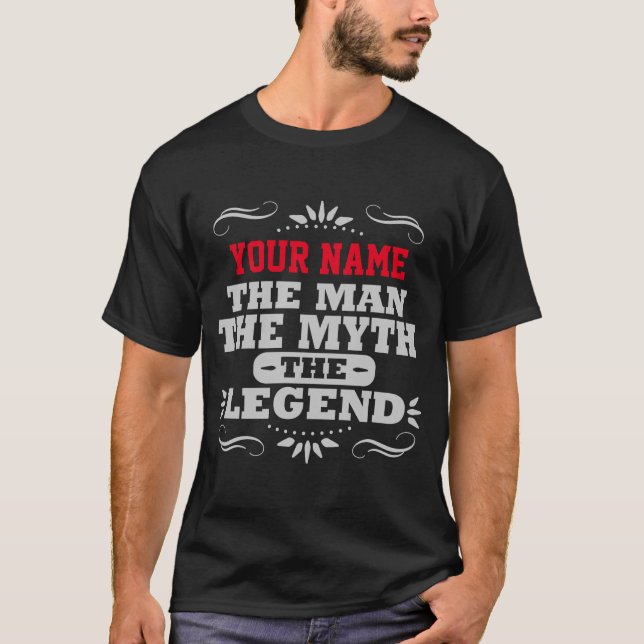 CUSTOM NAME THE MAN THE MYTH THE LEGEND T-Shirt (Front)