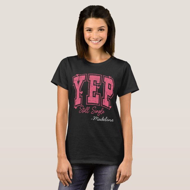 Custom name- Yep still Single T-Shirt (Front Full)
