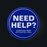 Custom Need Help? Volunteer Staff Crew Event Blue 6 Cm Round Badge<br><div class="desc">The perfect button for volunteers or those who are helping others - text reads "Need Help?" with space for two lines of custom text. Add your event name, volunteer name, date, etc. (or delete). Great for businesses, schools, special events, libraries, charity events, races, sporting events, etc where people/customers might have...</div>