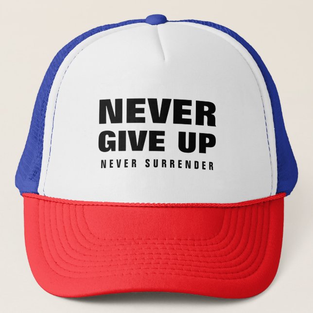 Custom Never Give Up Never Surrender Motivational Trucker Hat (Front)
