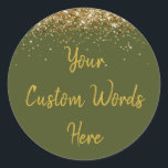 Custom Olive Green and Gold Birthday Party Favour Classic Round Sticker<br><div class="desc">personalised sweet 16 label quinceanera,  mis quince 30th 40th 50th,  15th 16th 18th 20th 21st,  25th 10th 5th personalised anniversary,  vow renewal wedding reception gift,  son husband him his grandson,  boy baby shower her granddaughter,  girl daughter wife uni graduation,  college graduate high school glitter,  bridal bachelorette night military drab</div>