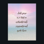 CUSTOM Pastel Dream Beach Motivational Quote Postcard<br><div class="desc">Add your chosen quote to the box and create your own unique custom inspirational or motivational quote poster. Click customise to edit font,  font size,  and text colour.</div>