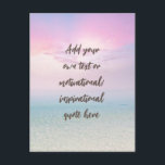 CUSTOM Pastel Dream Beach Motivational Quote Postcard<br><div class="desc">Add your chosen quote to the box and create your own unique custom inspirational or motivational quote poster. Click customise to edit font,  font size,  and text colour.</div>