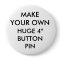 Custom Personalised 4" Huge Button Pin Badge