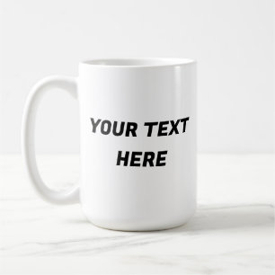 Custom Personalized Enter Your Text Here Coffee Mug