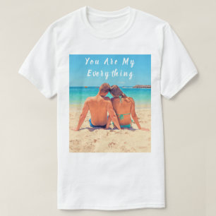 Custom Photo and Text - Your Are My Everything - T-Shirt