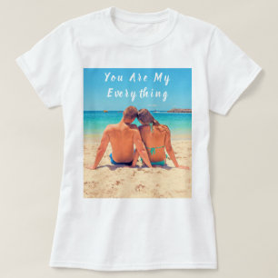 Custom Photo and Text - Your Are My Everything T-Shirt