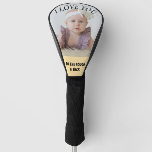 Custom Photo I Love You to the Rough  Golf Head Cover