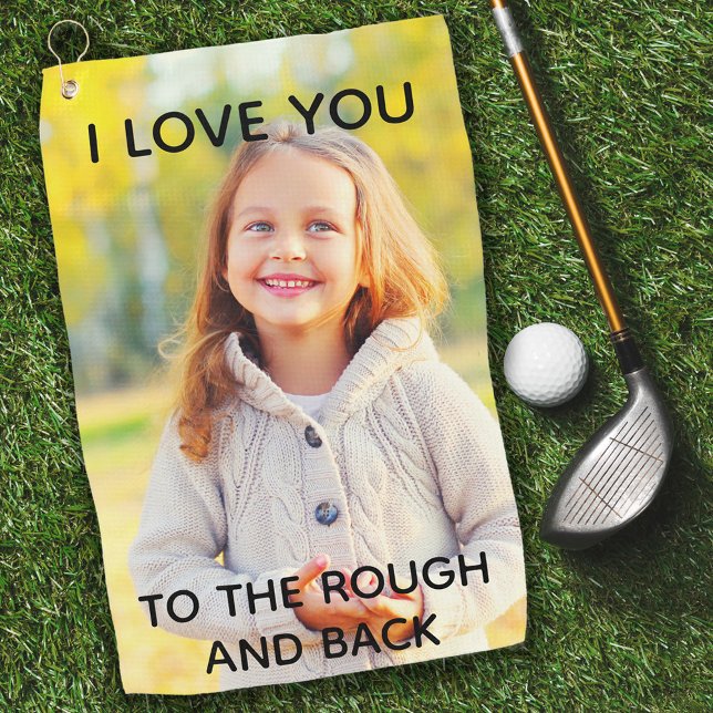 Custom Photo Love You to the Rough and Back Golf Towel (Creator Uploaded)