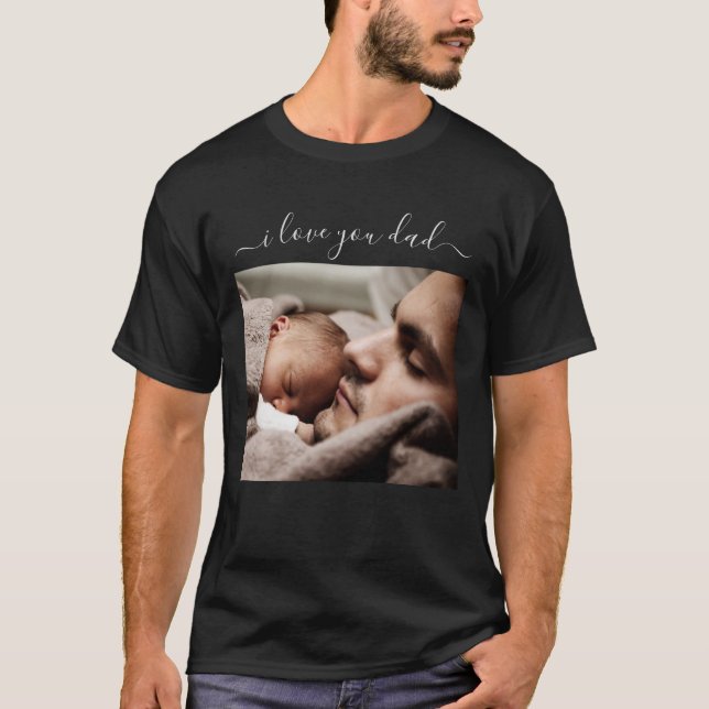 Custom Photo Text I Love You Dad T-Shirt Your Gift (Front)