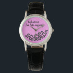 CUSTOM Pink Whatever, I'm Always Late Anyway Watch<br><div class="desc">CUSTOM Whatever, I'm Always Late Anyway Looks like the numbers fell off the face of this watch because the wearer is always late for appointments and meetings. A funny and humourous accessory for ladies who are always on the go but can't seem to be on time and are always tardy....</div>