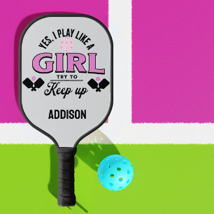 Custom Play like a girl, try to keep up funny Pickleball Paddle