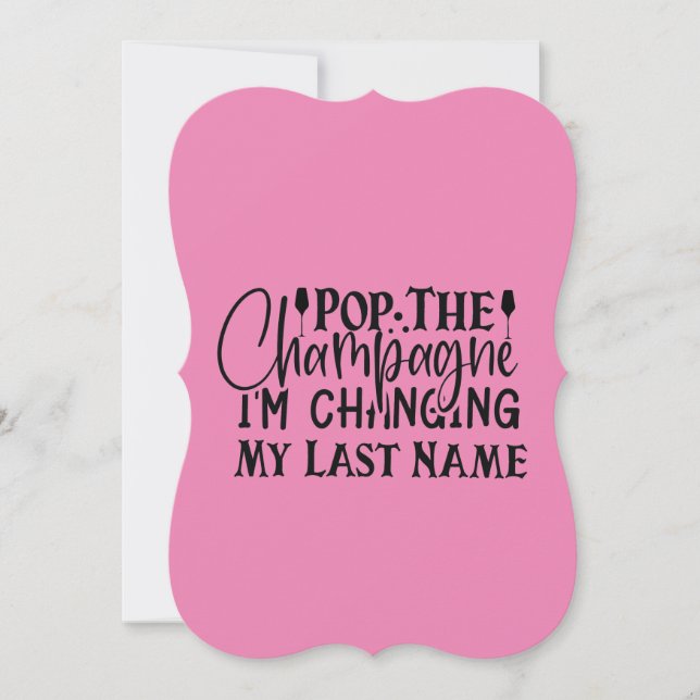 Custom Pop The Champagne I'm Changing My Last Name Invitation (Front)