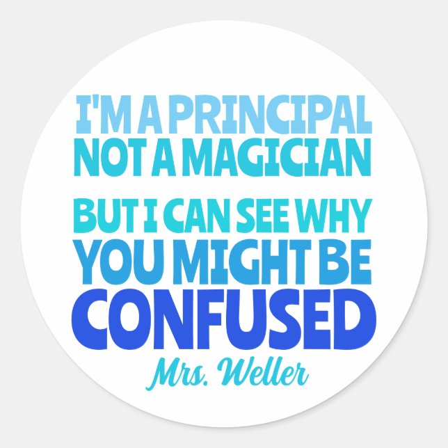 Custom Principal Funny Not a magician  Classic Round Sticker (Front)