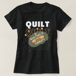 custom quilting is my therapy Quilt Funny  T-Shirt