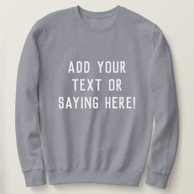 Custom Quote Saying Add Your Text Retro Gray Sweatshirt (Design Front)