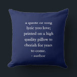 Custom Quote Song Lyric  Cushion<br><div class="desc">Customise this pillow with your favourite quote,  song lyric,  poem or message. Makes a memorable and thoughtful gift.</div>