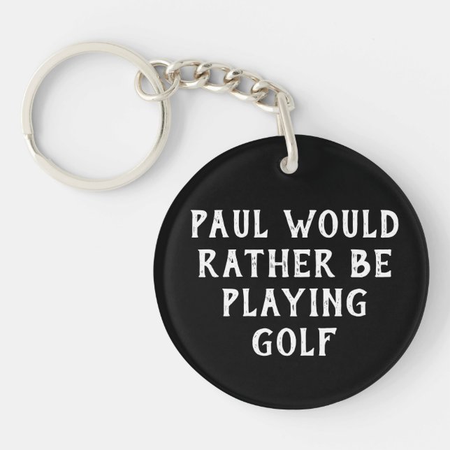 CUSTOM Rather Be Playing Golf Keychain, Black Key Ring (Front)